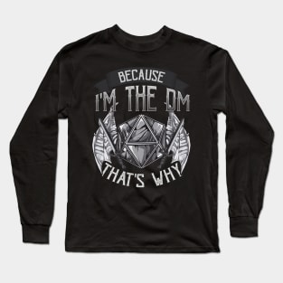 Because I'm The DM That's Why Long Sleeve T-Shirt